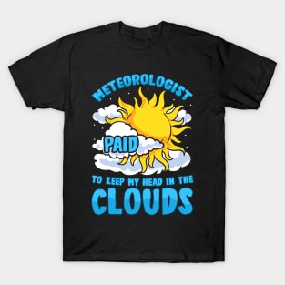 Meteorologist: Paid To Keep My Head In The Clouds T-Shirt